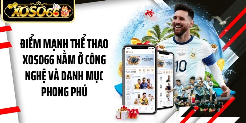 Điểm mạnh thể thao Xoso66 nằm ở công nghệ và danh mục phong phú