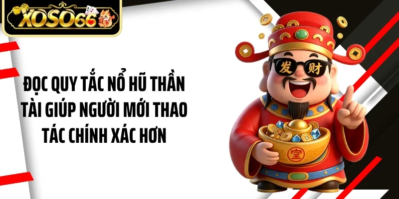 Đọc quy tắc nổ hũ thần tài giúp người mới thao tác chính xác hơn