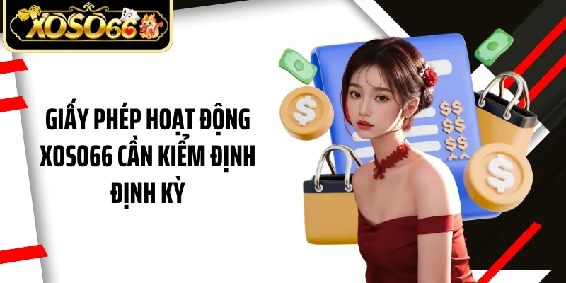 Giấy phép hoạt động Xoso66 cần kiểm định định kỳ