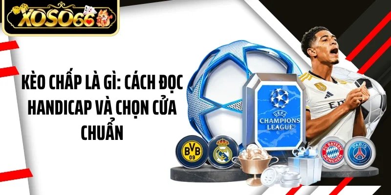 Kèo Chấp Là Gì: Cách Đọc Handicap Và Chọn Cửa Chuẩn