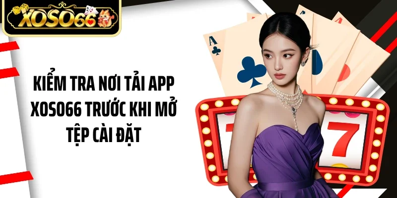 Kiểm tra nơi tải app Xoso66 trước khi mở tệp cài đặt