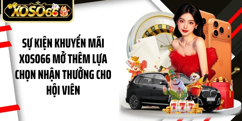 Sự kiện khuyến mãi Xoso66 mở thêm lựa chọn nhận thưởng cho hội viên